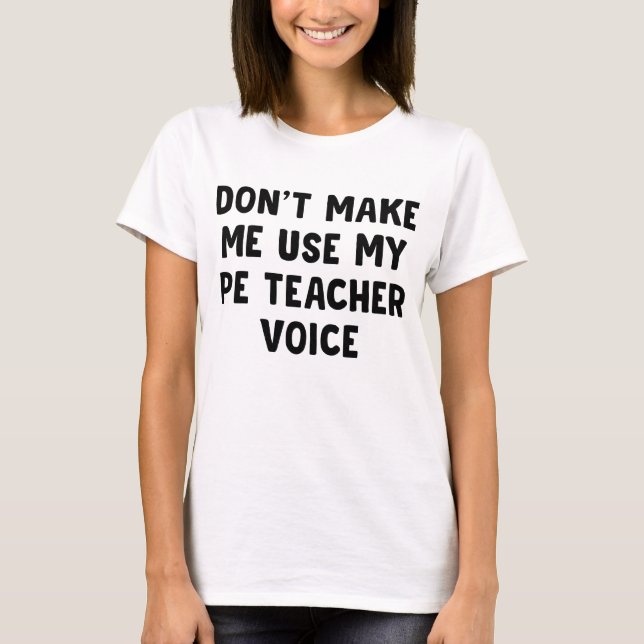 Zwing mich nicht, meine PE-Lehrerin-Stimme zu benu T-Shirt (Vorderseite)