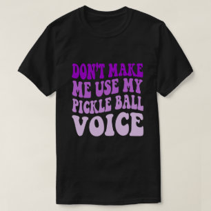 Zwing mich nicht, meine PICKLE-BALL-Stimme zu benu T-Shirt