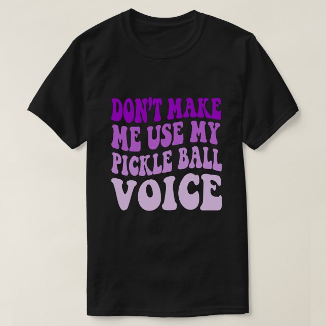 Zwing mich nicht, meine PICKLE-BALL-Stimme zu benu T-Shirt (Design vorne)