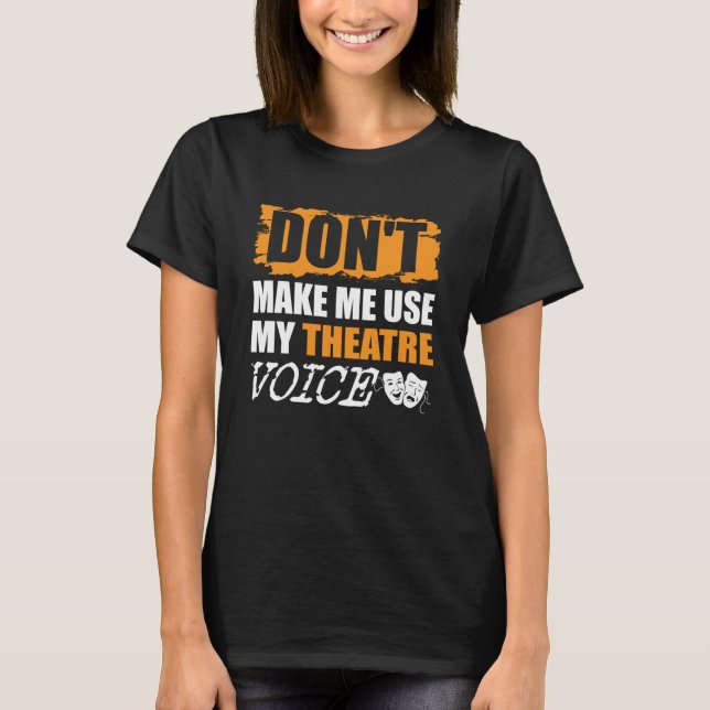 Zwing mich nicht, meine Schauspielerin im Theater  T-Shirt (Vorderseite)