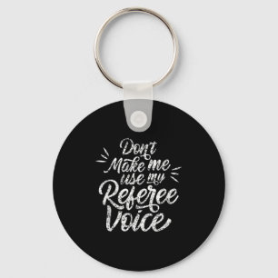 Zwing mich nicht, meine Schiedsrichterstimme zu be Schlüsselanhänger