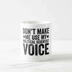 Zwing mich nicht, meine Stimme des Politologen zu  Kaffeetasse