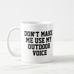 Zwing mich nicht, meine Stimme im Freien zu benutz Kaffeetasse