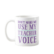 Zwing mich nicht, meine Teacher-Voice-Tasse zu ben