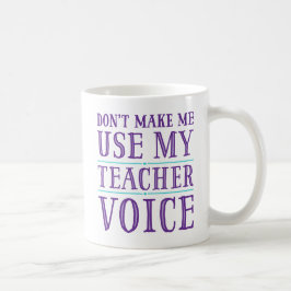 Zwing mich nicht, meine Teacher-Voice-Tasse zu ben Tasse