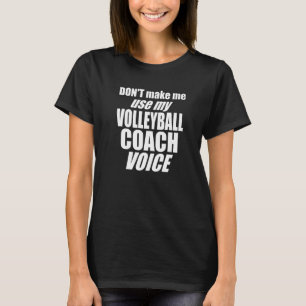 Zwing mich nicht, meine Volleyball-Coach-Voice-Fra T-Shirt
