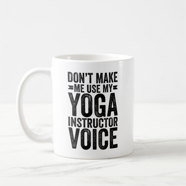 Zwing mich nicht, meine Yoga Instructor Voice zu b Kaffeetasse (Links)