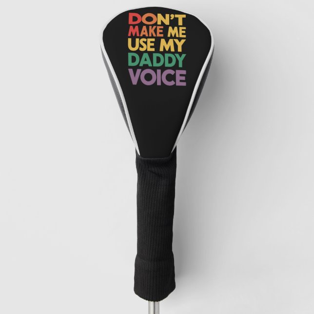 Zwing mich nicht, meinen Daddy Voice LGBT Gay Prid Golf Headcover (Vorderseite)