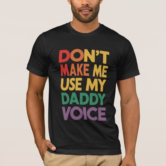 Zwing mich nicht, meinen Daddy Voice LGBT Gay Prid T-Shirt (Vorderseite)
