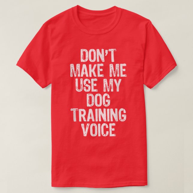 Zwing mich nicht, meinen Dog Training Voice Gesche T-Shirt (Design vorne)