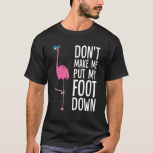 Zwing mich nicht meinen Fuß auf den Boden zu setze T-Shirt