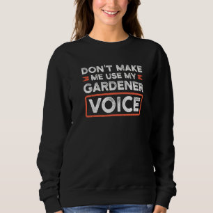 Zwing mich nicht, meinen Gartengarten zu benutzen Sweatshirt