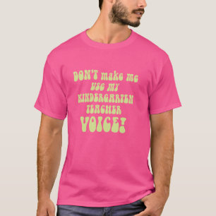Zwing mich nicht, meinen Kindergartenlehrer Voice  T-Shirt
