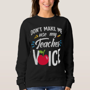 Zwing mich nicht, meinen Lehrer Voice Funny Teache Sweatshirt