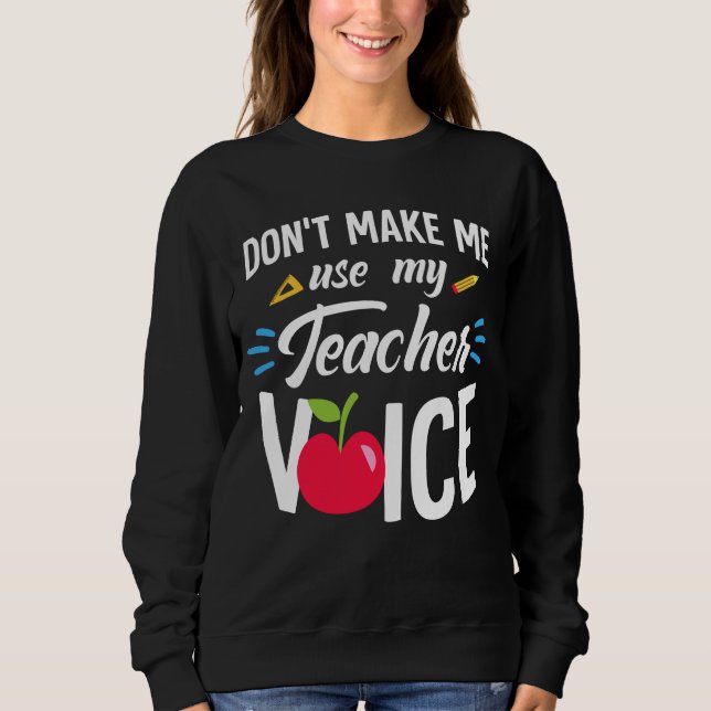 Zwing mich nicht, meinen Lehrer Voice Funny Teache Sweatshirt (Vorderseite)