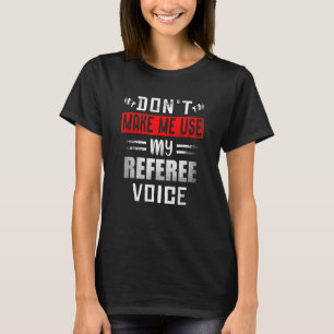 Zwing mich nicht, meinen Referenten Voice Soccer F T-Shirt