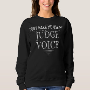 Zwing mich nicht, meinen Richterrichter zu benutze Sweatshirt