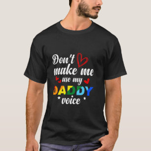 Zwinge mich nicht, meinen Daddy Voice Funny Gay Be T-Shirt