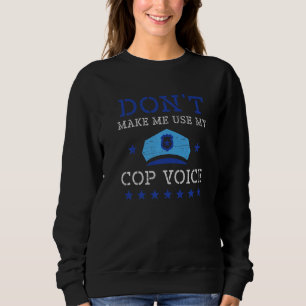 Zwingen Sie mich nicht, meinen Polizist Voice Law  Sweatshirt