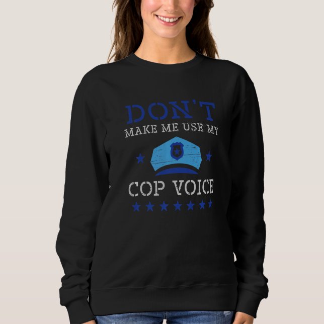 Zwingen Sie mich nicht, meinen Polizist Voice Law  Sweatshirt (Vorderseite)