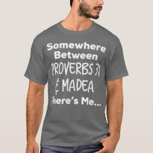 Zwischen den Sprichwörtern 31 und Madea Theres T T-Shirt
